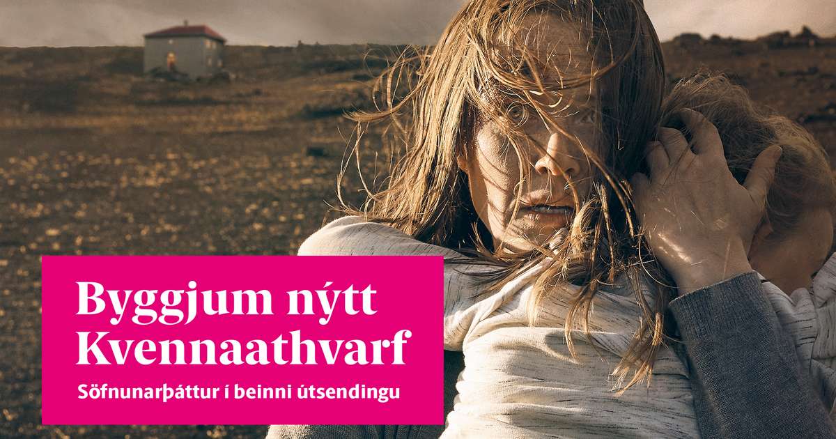 Byggjum nýtt kvennaathvarf: Söfnunarþáttur í beinni útsendingu - RÚV.is